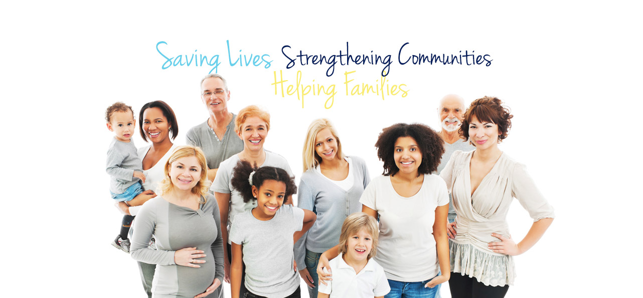 Saving Lives. Strengthening Communities. Helping Families.